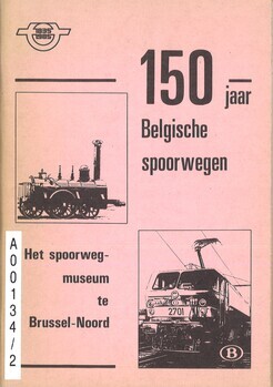 Het spoorwegmuseum te Brussel-Noord. 150 jaar Belgische spoorwegen. 1835-1985